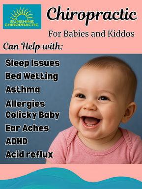Sunshine Chiropractic infographic: Chiropractic For Babies and Kiddos can help with sleep issues, bed wetting, asthma, allergies, colicky baby, ear aches, ADHD and acid reflux